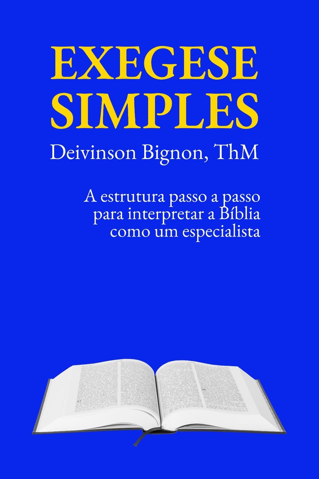 Exegese Simples: A Estrutura Passo a Passo Para Interpretar a Bíblia Como um Especialista